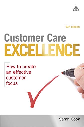Customer Care Excellence: How To Create An Effective Customer Focus (Customer Care Excellence: How to Create an Effective Customer Care)